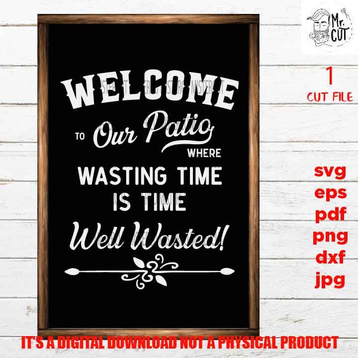 Welcome to our Patio svg, time well wasted dxf, jpg transfer, cut file, porch svg, patio sign svg, sign svg, cricut, silhouette