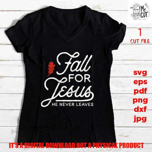 fall for Jesus he never leaves cut file, SVG, PNG, Dxf, eps, pdf, mirrored jpg, fall svg, thanksgiving shirt vector design, autumn christian