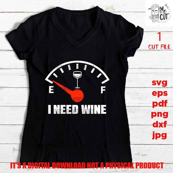 I need wine, wine lover shirt vector design Drinking, dxf, jpg, png high resolution, pdf, wine svg, funny shirt, funny saying, drink