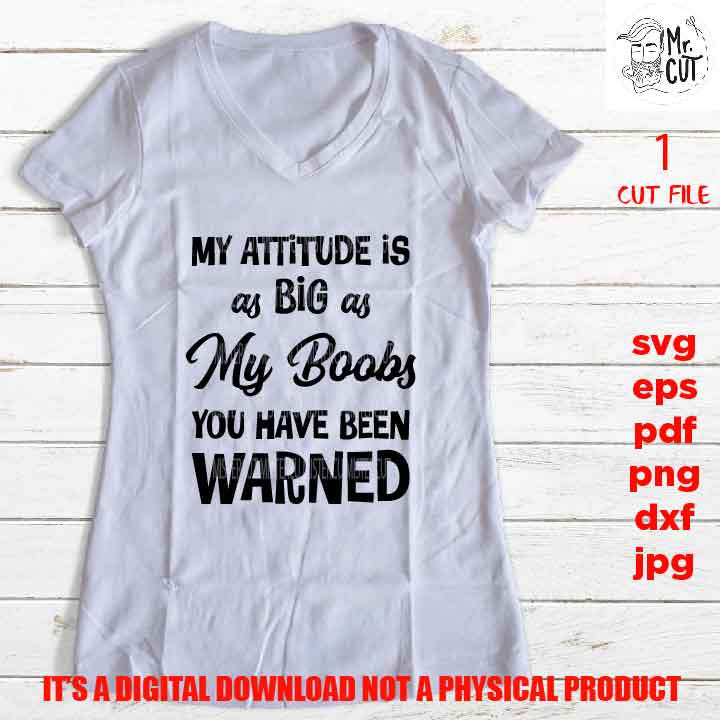 Attitude As Big As My boobs svg, dxf, jpg reverse, cut file, Snarky Mom svg, Funny  SVG Files, Funny Shirt svg, Sarcasm svg, Cutting Files