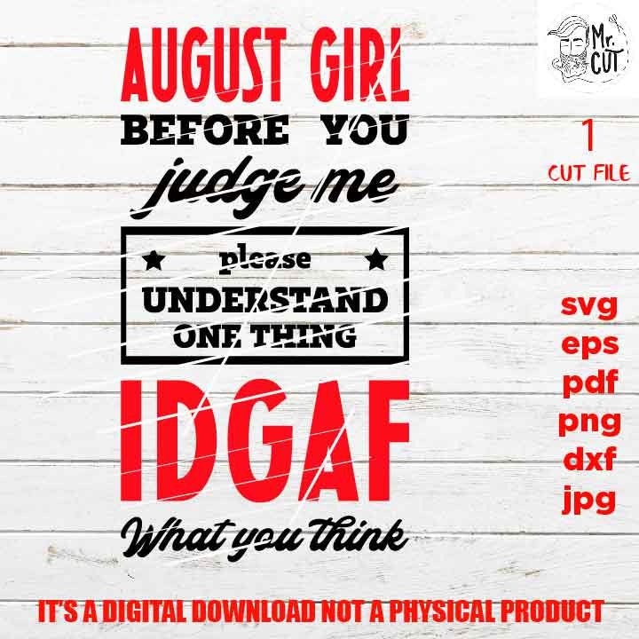 August Girl Before You Judge Me IDGAF, Zodiac Svg, png high resolution, funny shirt vector design, dxf, jpg sarcasm, besties weekend