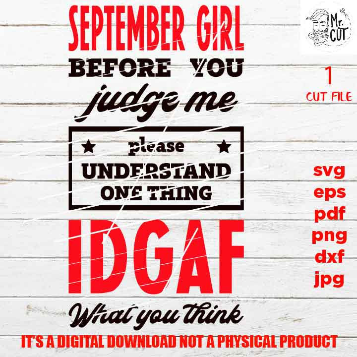 September Girl Before You Judge Me IDGAF, Zodiac Svg, png high resolution, funny shirt vector design, dxf, jpg sarcasm, besties weekend