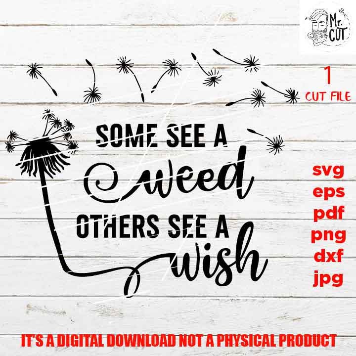 Some See A Weed Others See A Wish shirt vector design, cut file, Dandelion svg, Farmhouse, DXF, EpS, pdf, png high resolution, jpg mirrored