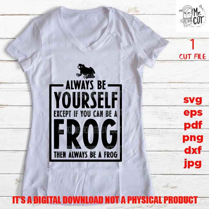 Frog svg, Frog Clipart, Always Be Yourself, shirt vector design, Mom Svg, dxf, jpg reverse, cut file, SVG Files, kid, Funny svg, Sarcasm