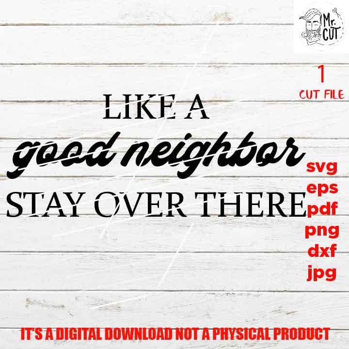 like a good neighbor stay over there, welcome  vector design, funny shirt, cute svg, new neighbor, gift, jpg transfer, cut file, png, eps