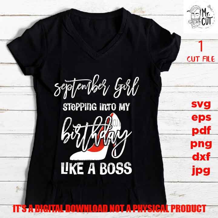 September girl stepping into my birthday like a boss, September birthday svg, Birthday SVG, png, pdf, DxF, Cricut & silhouette