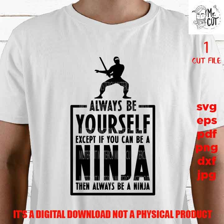 Ninja svg, Ninja Clipart, Always Be Yourself, shirt vector design, Mom Svg, dxf, jpg reverse, cut file, SVG Files, kid, Funny svg, Sarcasm