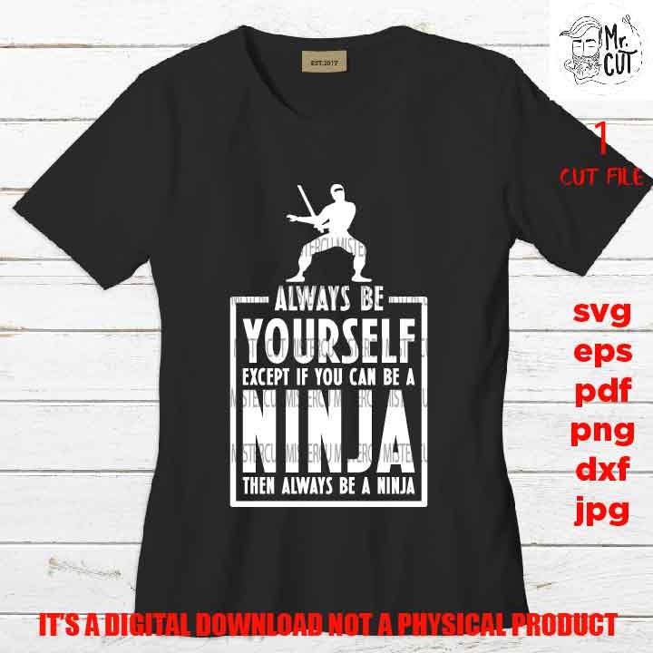 Ninja svg, Ninja Clipart, Always Be Yourself, shirt vector design, Mom Svg, dxf, jpg reverse, cut file, SVG Files, kid, Funny svg, Sarcasm