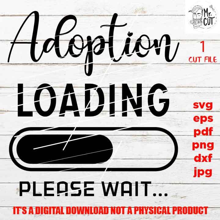 Adoption loading SVG, Png, Jpg, DxF, EpS, cut file, Kid's Adoption Cut File, Announcement Design, New Baby Saying, Gotcha Day Quote