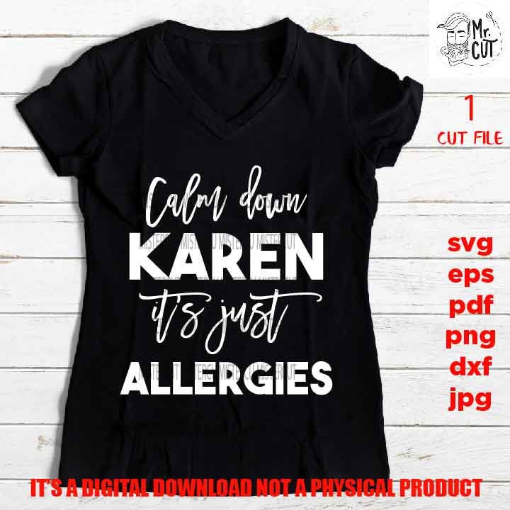 calm down Karen it's just allergies, Karen SVG, Funny SVG, Adult Humor, Adult Tshirt vector design, DXF, EpS, png, pdf, jpg, shirt cut file