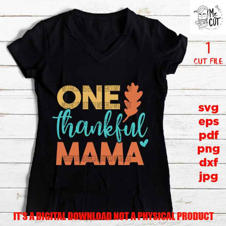 one thankful mama cut file, thanksgiving svg, SVG, PNG high resolution, Dxf, eps, jpg, fall svg, mom, thanksgiving shirt vector design