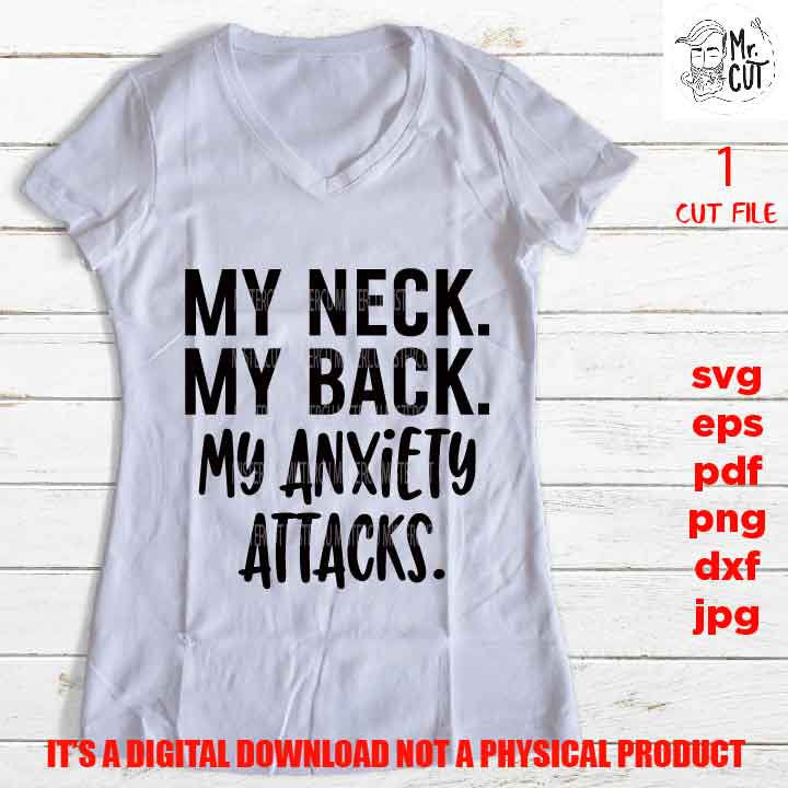 my neck. my back. my anxiety attack Svg dxf, jpg reverse, png, Funny Shirt svg, Introvert svg, Didn't Want To Come svg, Mom life