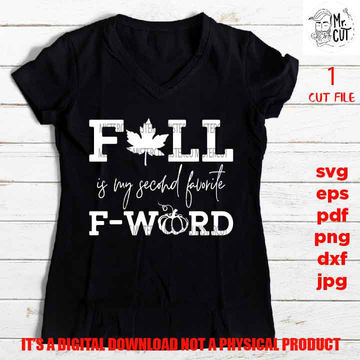 Fall is my second favorite f word cut file, thanksgiving svg, DXF, PNG high resolution, pdf, eps, jpg, mom, fall shirt vector design