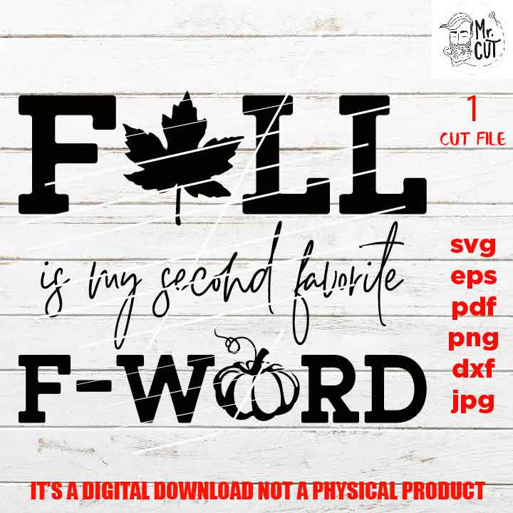 Fall is my second favorite f word cut file, thanksgiving svg, DXF, PNG high resolution, pdf, eps, jpg, mom, fall shirt vector design