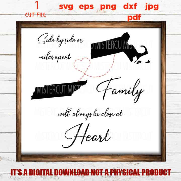 Side By Side or Miles Apart Close At Heart , Family sign SVG, Massachusetts, Tennessee reunion, dxf, jpg, cut file, png, eps, vector design