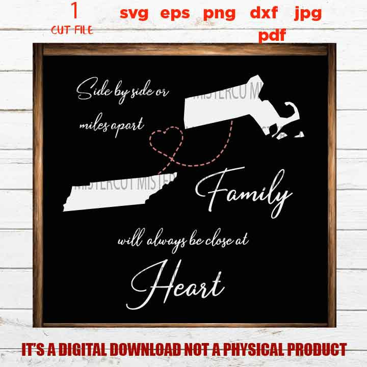 Side By Side or Miles Apart Close At Heart , Family sign SVG, Massachusetts, Tennessee reunion, dxf, jpg, cut file, png, eps, vector design