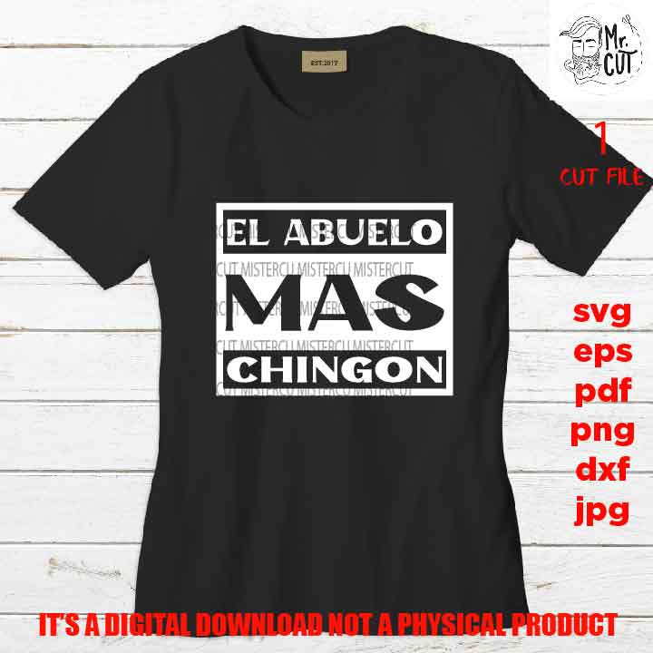 el abuelo mas chingon, SVG File, Father's Day, svg, dxf, cut file, jpg mirrored, Dad svg, vector shirt design cut file, gift for dad