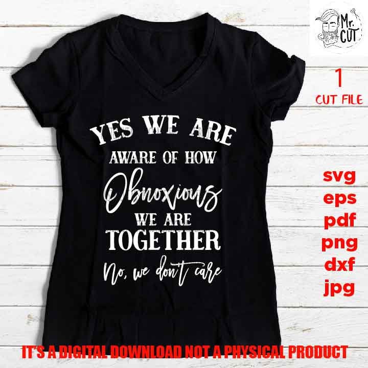 we are obnoxious together SVG, shirt vector design, sarcastic sassy, besties Svg Mom Life dxf, jpg reverse, cut file, Funny Shirt, friends