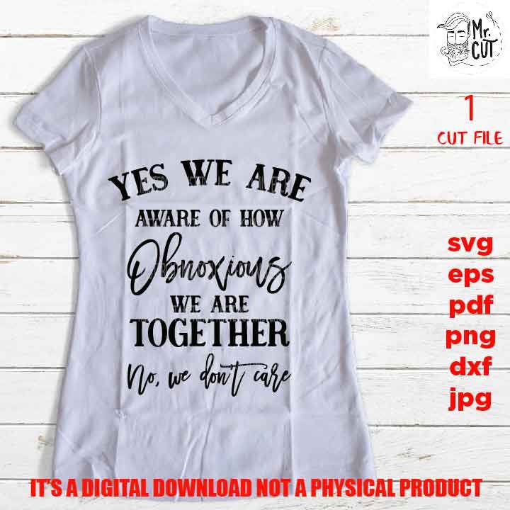 we are obnoxious together SVG, shirt vector design, sarcastic sassy, besties Svg Mom Life dxf, jpg reverse, cut file, Funny Shirt, friends