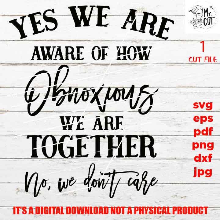 we are obnoxious together SVG, shirt vector design, sarcastic sassy, besties Svg Mom Life dxf, jpg reverse, cut file, Funny Shirt, friends