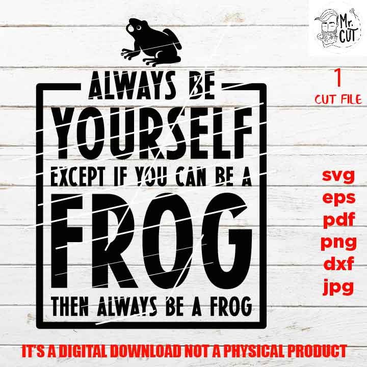 Frog svg, Frog Clipart, Always Be Yourself, shirt vector design, Mom Svg, dxf, jpg reverse, cut file, SVG Files, kid, Funny svg, Sarcasm