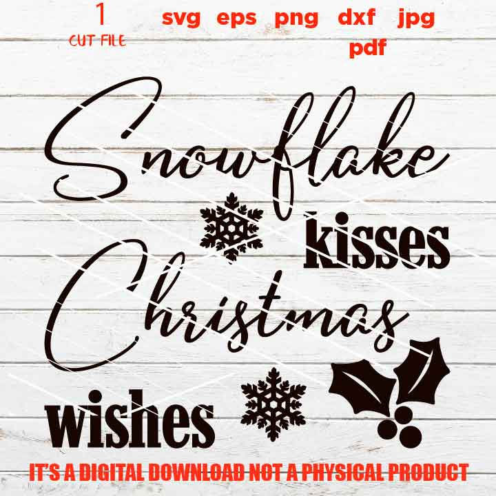 snowflakes kisses christmas wishes svg, Christmas svg, Christmas DXF, eps, png, jpg mirror for paper transfer, cut file, cricut, silhouette