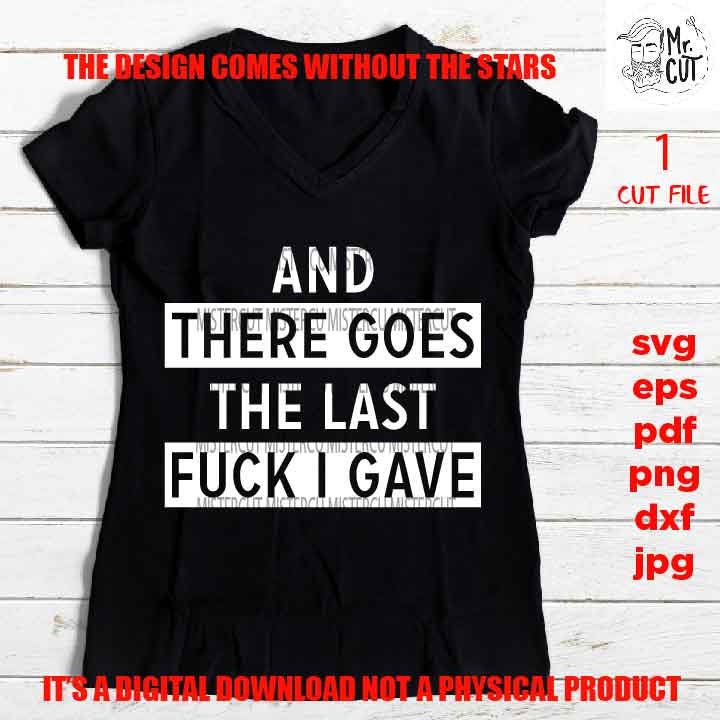 mature, adult humur, there goes the last fuck I gave svg, funny shirt vector, girls trip, dxf, jpg sarcasm, besties weekend, png, eps, pdf