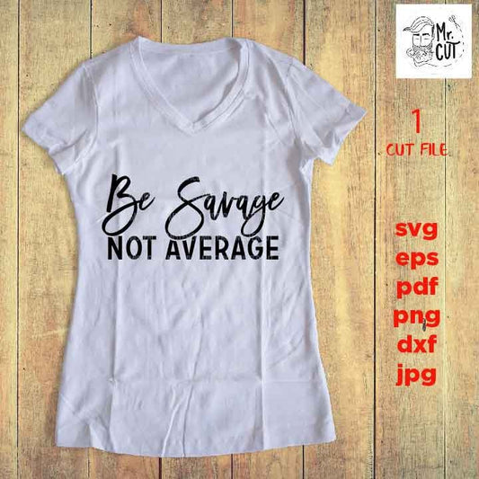 be savage not average cut file, funny Saying sassy SVG, sarcasm shirt vector design, funny Svg, Mom dxf, jpg, png high resultion Funny Shirt