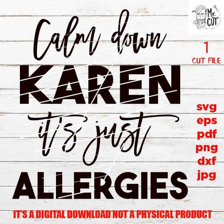 calm down Karen it's just allergies, Karen SVG, Funny SVG, Adult Humor, Adult Tshirt vector design, DXF, EpS, png, pdf, jpg, shirt cut file