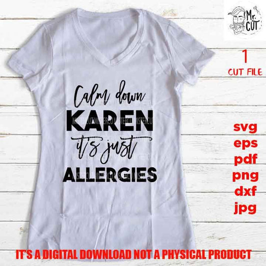 calm down Karen it's just allergies, Karen SVG, Funny SVG, Adult Humor, Adult Tshirt vector design, DXF, EpS, png, pdf, jpg, shirt cut file