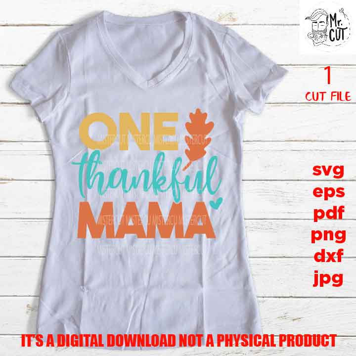 one thankful mama cut file, thanksgiving svg, SVG, PNG high resolution, Dxf, eps, jpg, fall svg, mom, thanksgiving shirt vector design