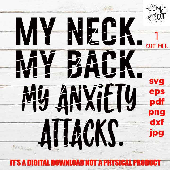 my neck. my back. my anxiety attack Svg dxf, jpg reverse, png, Funny Shirt svg, Introvert svg, Didn't Want To Come svg, Mom life