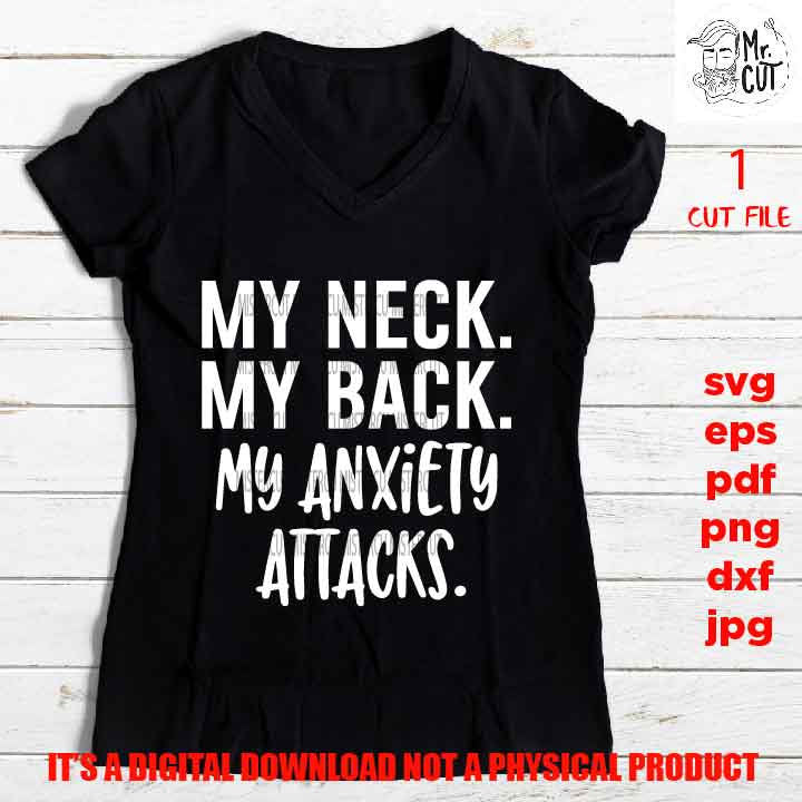 my neck. my back. my anxiety attack Svg dxf, jpg reverse, png, Funny Shirt svg, Introvert svg, Didn't Want To Come svg, Mom life