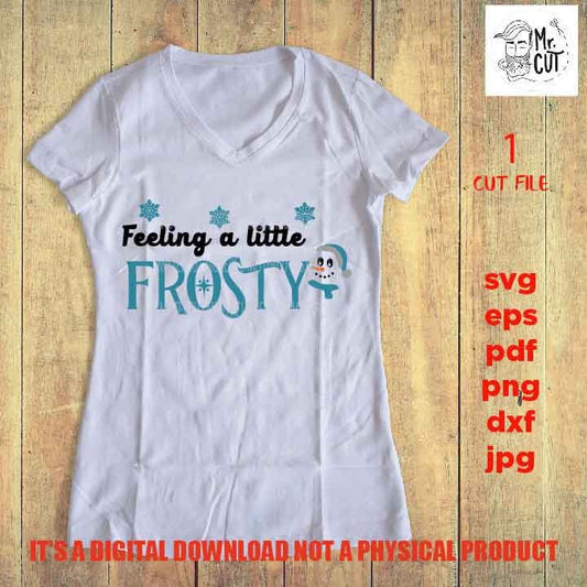 feeling a little frosty Svg, Snowman, Kids Christmas Winter Shirt, Snow Cute, Santa, DxF, EpS, cut file, jpg, png, funny shirt vector design