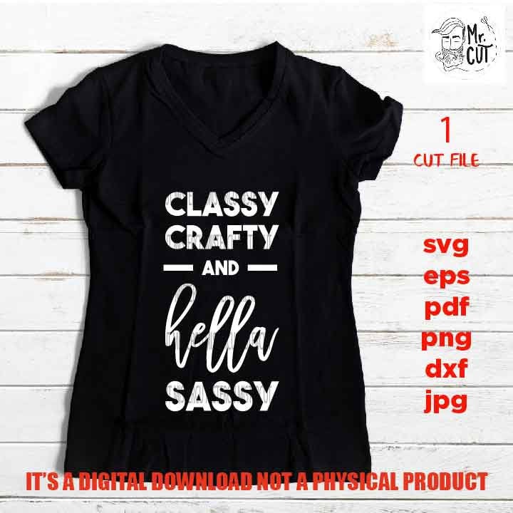 classy crafty and hella sassy Svg, shirt vector design, Classy Svg,  Mother's Day svg, dxf, jpg mirrored, png high resultion, Funny Shirt