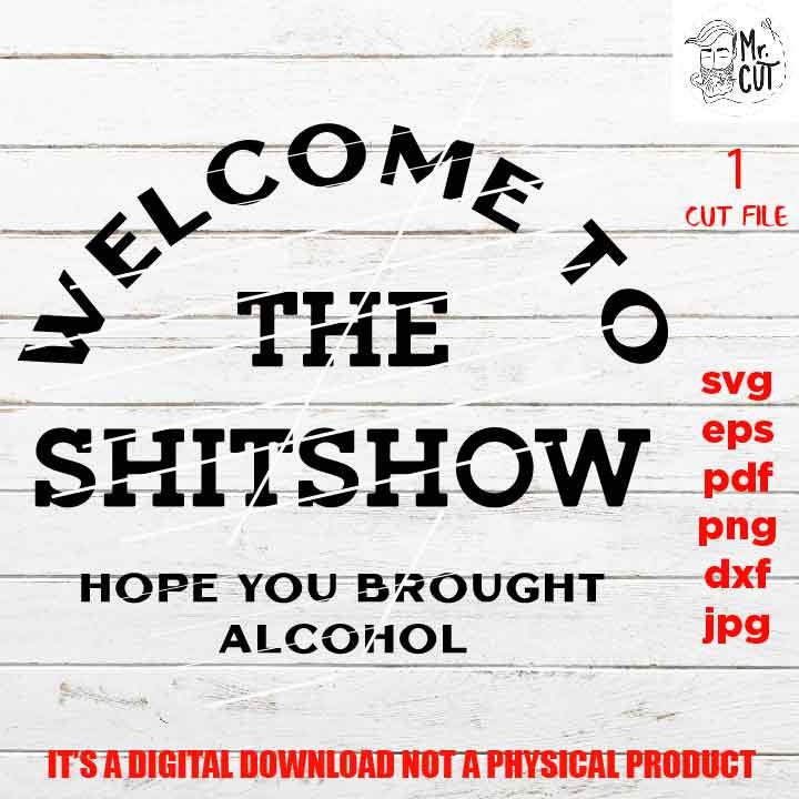 mature, adult humur, welcome to the shit show svg, funny shirt vector, girls trip, dxf, jpg sarcasm, besties weekend, party png, eps, pdf