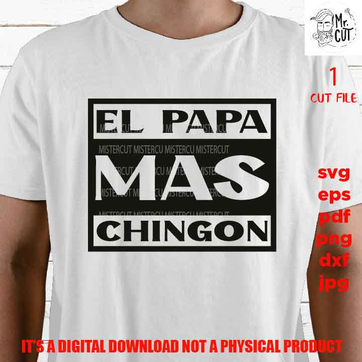 el papa mas chingon, SVG File, Father's Day, svg, dxf, cut file, jpg mirrored, Dad svg, vector shirt design cut file, gift for dad