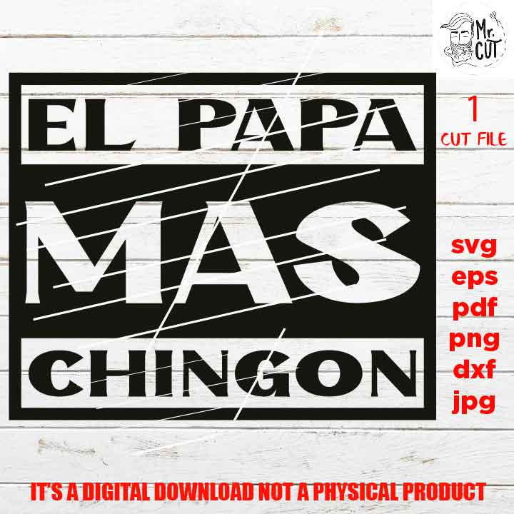 el papa mas chingon, SVG File, Father's Day, svg, dxf, cut file, jpg mirrored, Dad svg, vector shirt design cut file, gift for dad