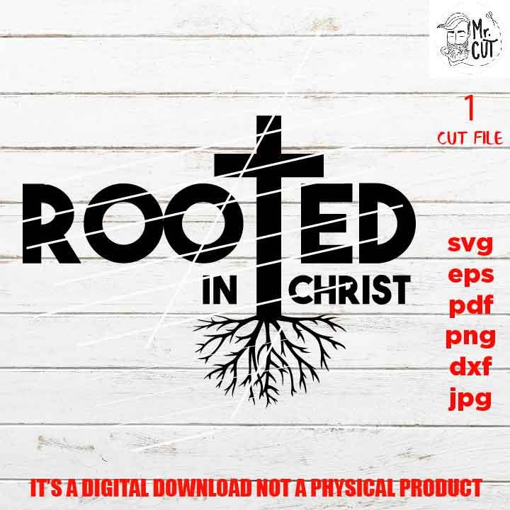 Rooted in Christ, DxF, EpS, cut file, png high resolution, jpg, Cross SVG, shirt vector design, Jesus SVG, Faith svg, Christian Svg