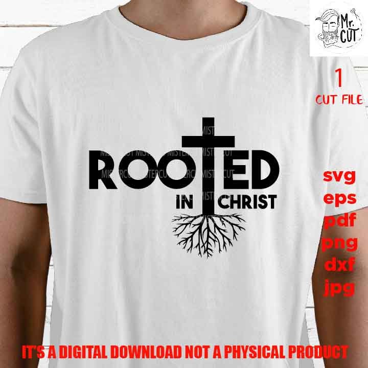 Rooted in Christ, DxF, EpS, cut file, png high resolution, jpg, Cross SVG, shirt vector design, Jesus SVG, Faith svg, Christian Svg