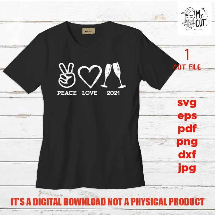 Peace Love 2021 Svg, funny 2021 eve, Winter Shirt, toast, DxF, EpS, cut file, jpg, png high resolution, funny shirt vector design