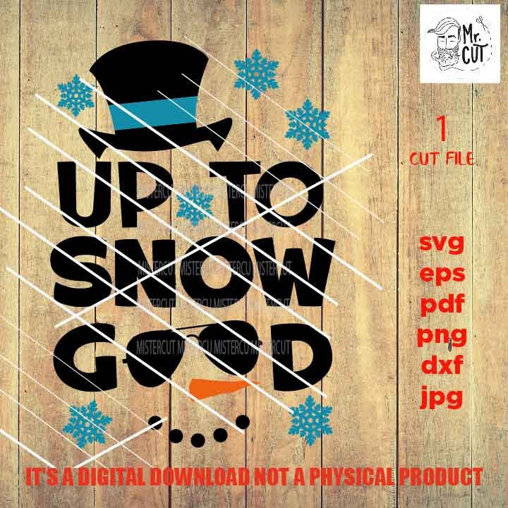 Up to snow good Svg, Snowman, Kids Christmas Svg, Winter Shirt, Snow Cute, Santa, DxF, EpS, cut file, jpg, png, funny shirt vector design