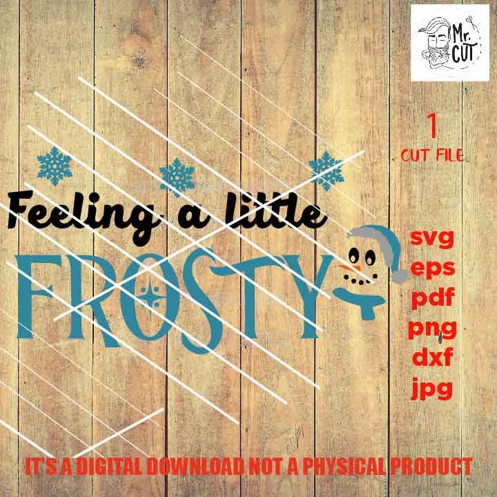 feeling a little frosty Svg, Snowman, Kids Christmas Winter Shirt, Snow Cute, Santa, DxF, EpS, cut file, jpg, png, funny shirt vector design