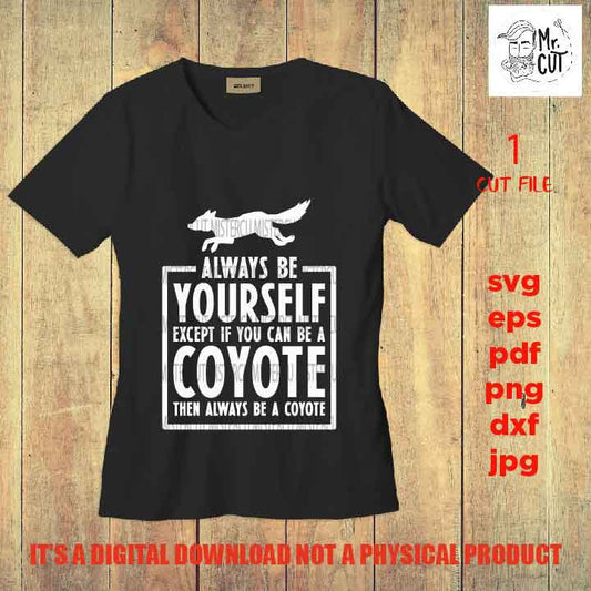 Coyote svg, Coyote Clipart, Always Be Yourself, shirt vector design, Mom Svg, dxf, jpg reverse, cut file, SVG Files, kid, Funny svg, Sarcasm