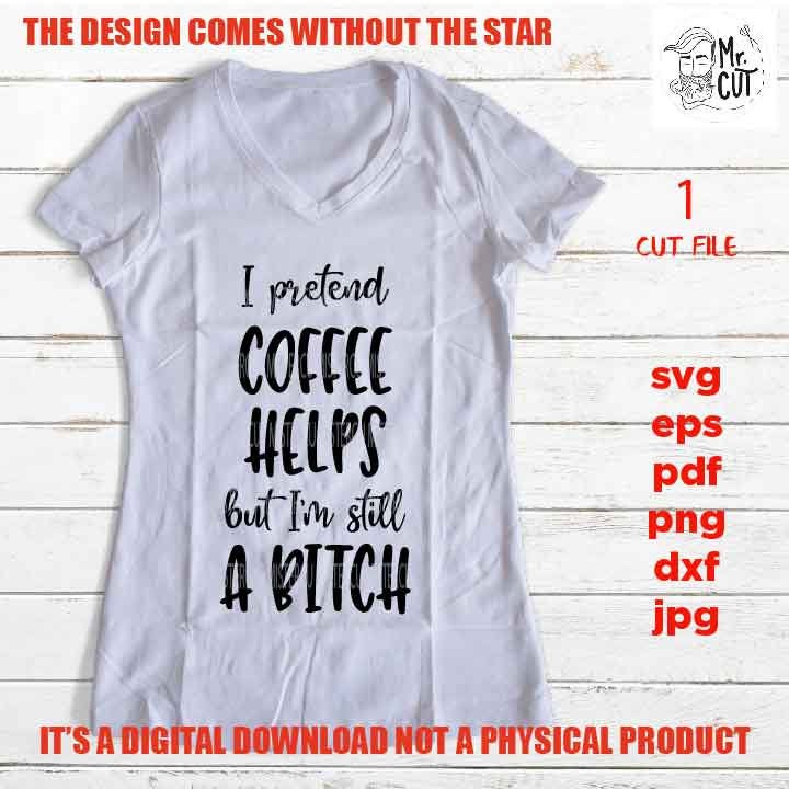 adult humur, I pretend coffee helps svg, png high resolution, pdf, life quote funny shirt vector design dxf, jpg transfer, eps sarcasm