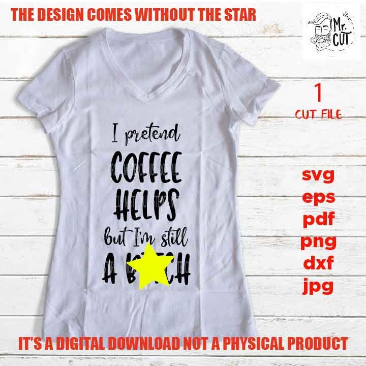 adult humur, I pretend coffee helps svg, png high resolution, pdf, life quote funny shirt vector design dxf, jpg transfer, eps sarcasm