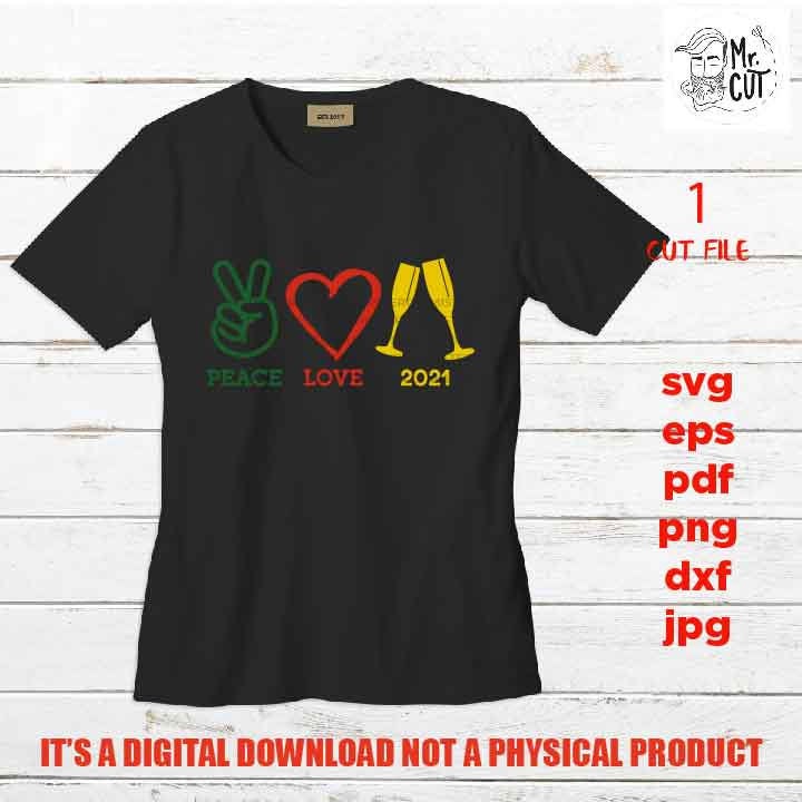 Peace Love 2021 Svg, funny 2021 eve, Winter Shirt, toast, DxF, EpS, cut file, jpg, png high resolution, funny shirt vector design