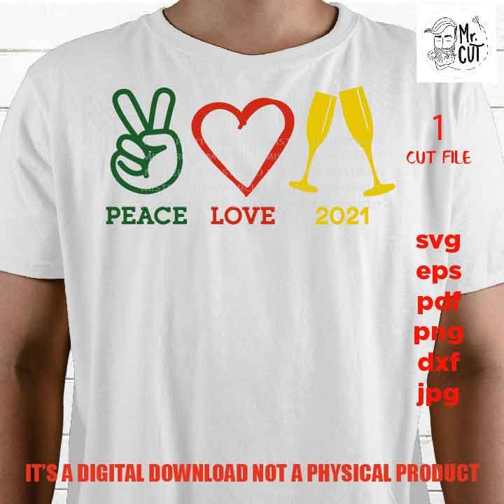 Peace Love 2021 Svg, funny 2021 eve, Winter Shirt, toast, DxF, EpS, cut file, jpg, png high resolution, funny shirt vector design