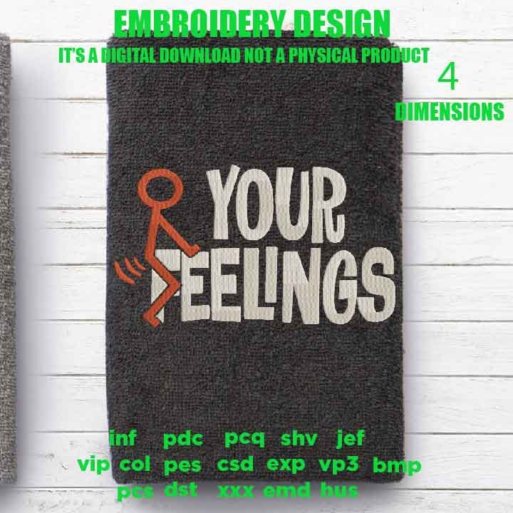 mature, adult humor Machine Embroidery f*uck your feelings funny gift idea PES, xxx, hus & more, embroidery files digital download