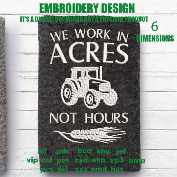 Machine Embroidery, We work in acres not hours gift idea PES, xxx, hus & more, farm farming wheat tractor farmer farm field embroidery files